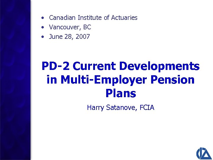  • Canadian Institute of Actuaries • Vancouver, BC • June 28, 2007 PD-2