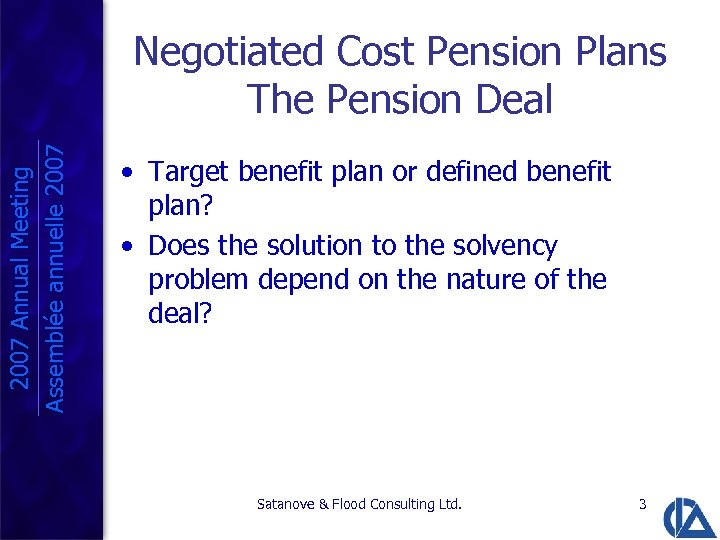 2007 Annual Meeting Assemblée annuelle 2007 Negotiated Cost Pension Plans The Pension Deal •