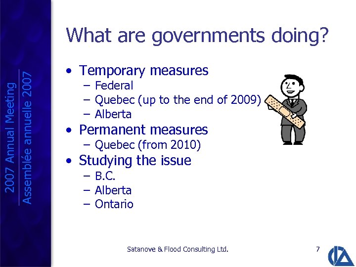 2007 Annual Meeting Assemblée annuelle 2007 What are governments doing? • Temporary measures –