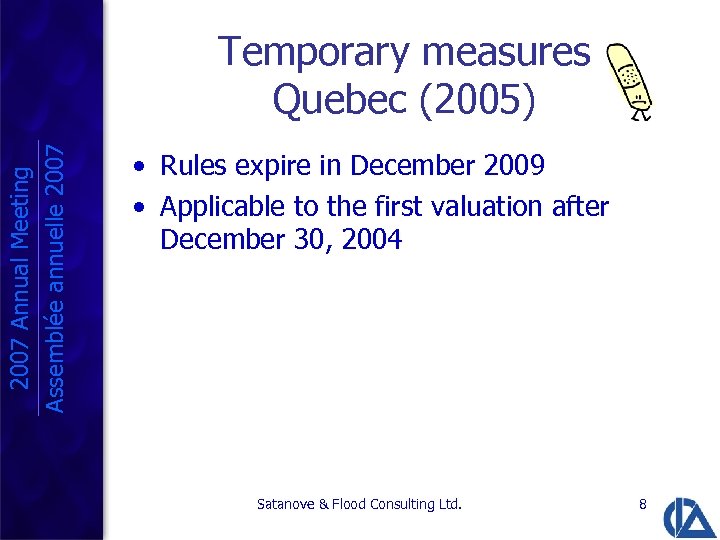 2007 Annual Meeting Assemblée annuelle 2007 Temporary measures Quebec (2005) • Rules expire in