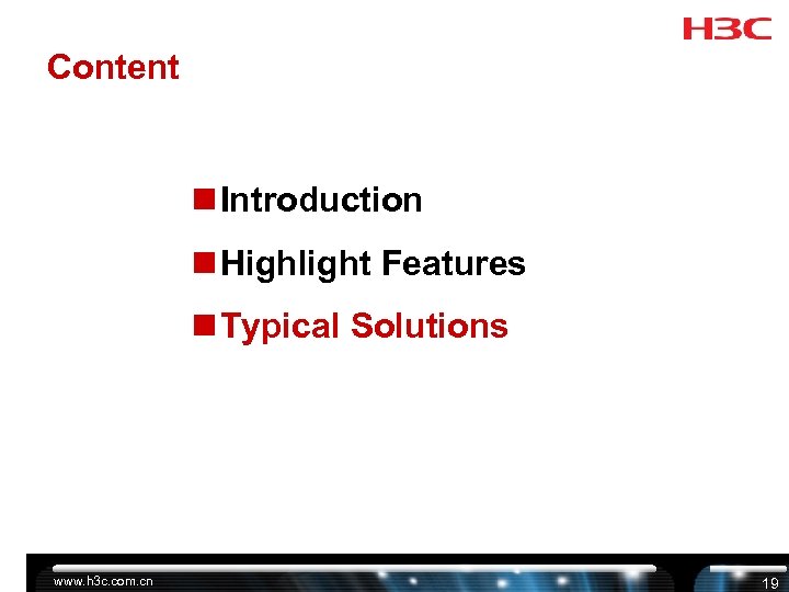 Content n Introduction n Highlight Features n Typical Solutions www. h 3 c. com.
