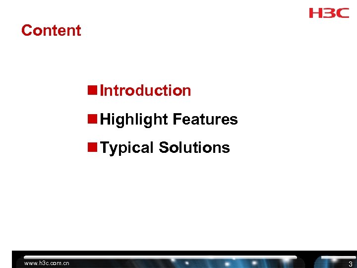 Content n Introduction n Highlight Features n Typical Solutions www. h 3 c. com.