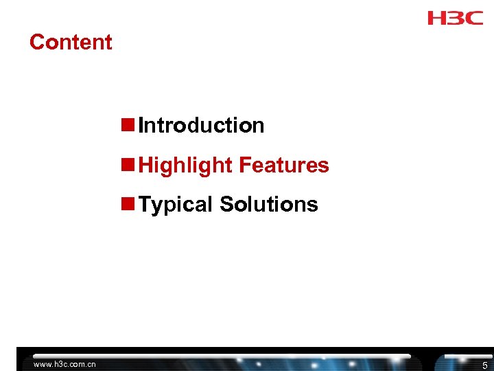 Content n Introduction n Highlight Features n Typical Solutions www. h 3 c. com.