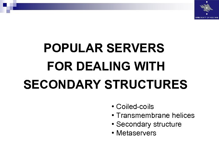 POPULAR SERVERS FOR DEALING WITH SECONDARY STRUCTURES • Coiled-coils • Transmembrane helices • Secondary