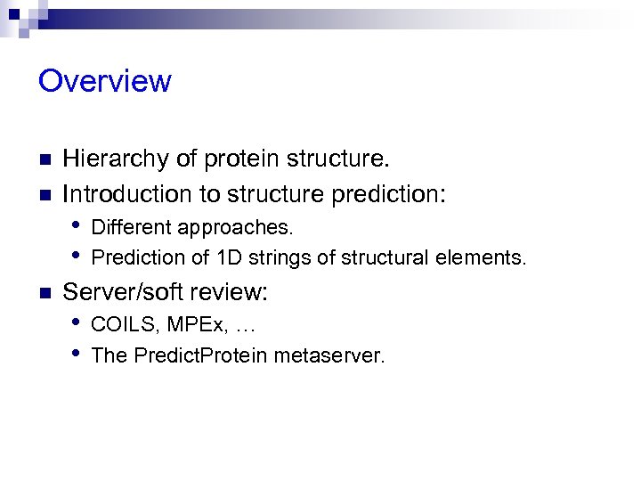 Overview n n Hierarchy of protein structure. Introduction to structure prediction: • • n