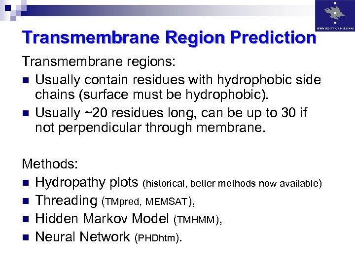 Transmembrane Region Prediction Transmembrane regions: n Usually contain residues with hydrophobic side chains (surface