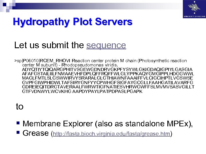 Hydropathy Plot Servers Let us submit the sequence >sp|P 06010|RCEM_RHOVI Reaction center protein M