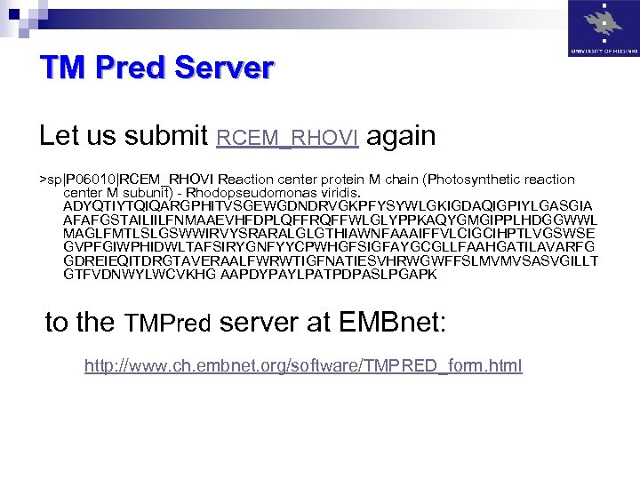 TM Pred Server Let us submit RCEM_RHOVI again >sp|P 06010|RCEM_RHOVI Reaction center protein M