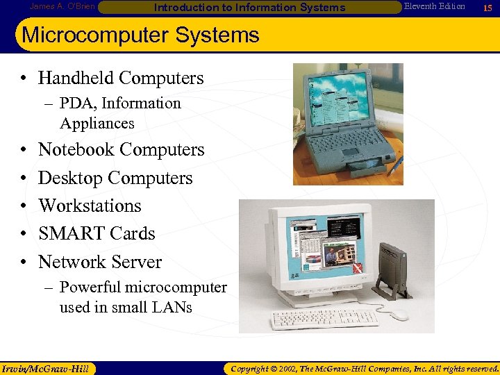 James A. O’Brien Introduction to Information Systems Eleventh Edition 15 Microcomputer Systems • Handheld