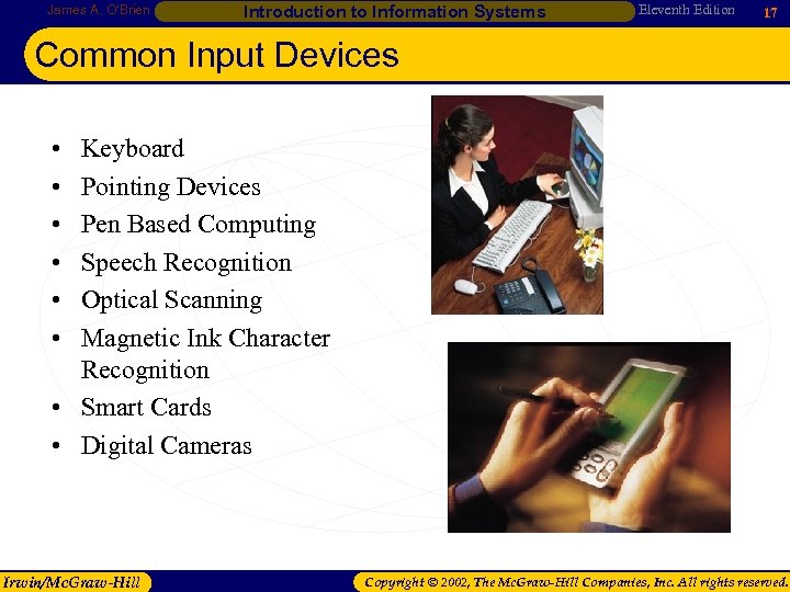 James A. O’Brien Introduction to Information Systems Eleventh Edition 17 Common Input Devices •