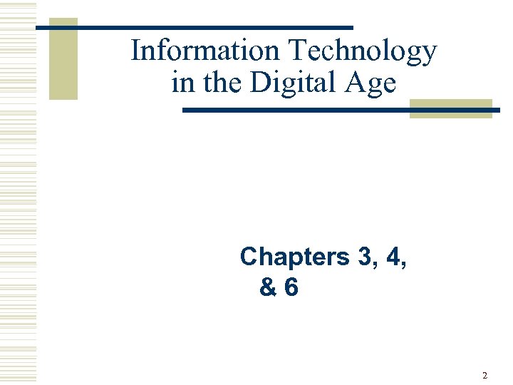 Information Technology in the Digital Age Chapters 3, 4, &6 2 