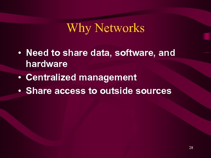 Why Networks • Need to share data, software, and hardware • Centralized management •