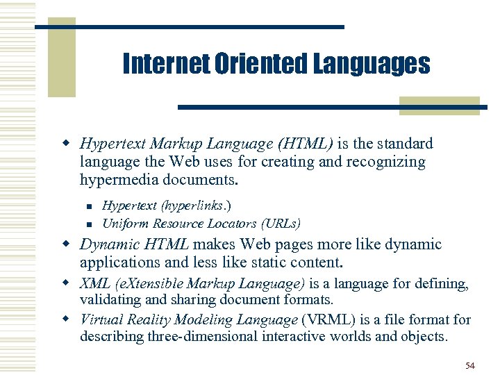 Internet Oriented Languages w Hypertext Markup Language (HTML) is the standard language the Web