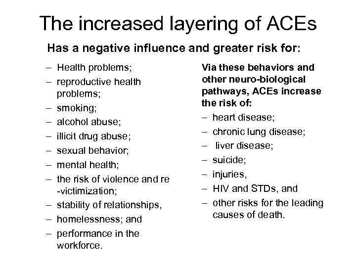 The increased layering of ACEs Has a negative influence and greater risk for: –