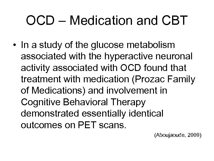 OCD – Medication and CBT • In a study of the glucose metabolism associated