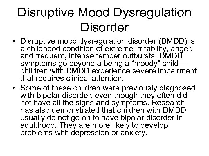Disruptive Mood Dysregulation Disorder • Disruptive mood dysregulation disorder (DMDD) is a childhood condition