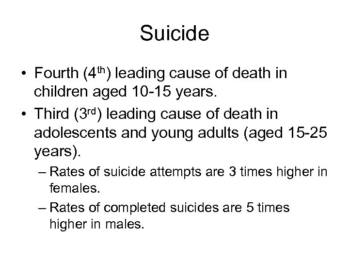 Suicide • Fourth (4 th) leading cause of death in children aged 10 -15