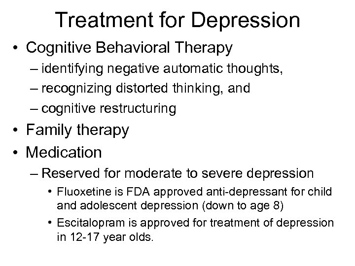 Treatment for Depression • Cognitive Behavioral Therapy – identifying negative automatic thoughts, – recognizing