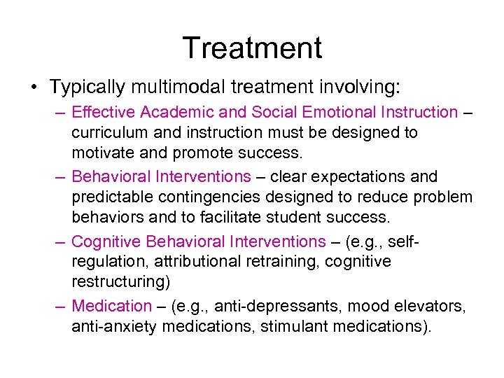 Treatment • Typically multimodal treatment involving: – Effective Academic and Social Emotional Instruction –