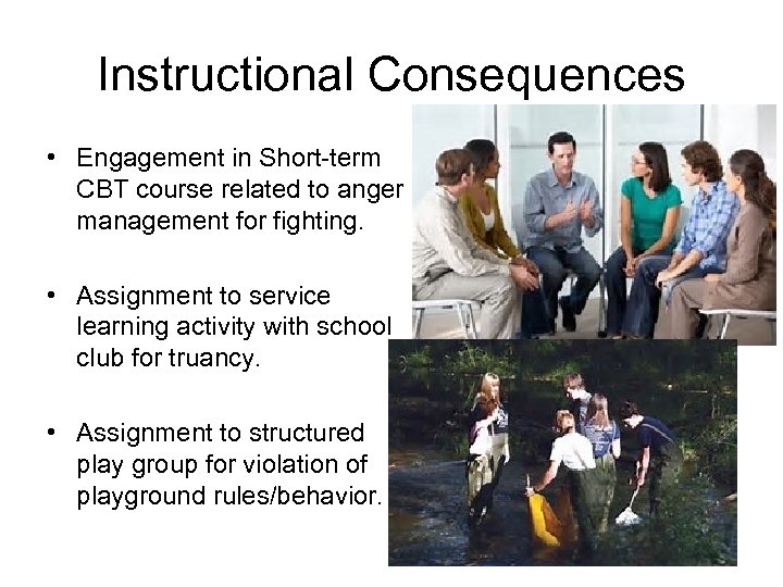 Instructional Consequences • Engagement in Short-term CBT course related to anger management for fighting.