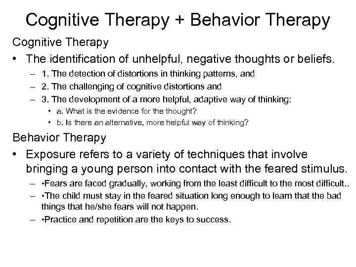 Cognitive Therapy + Behavior Therapy Cognitive Therapy • The identification of unhelpful, negative thoughts