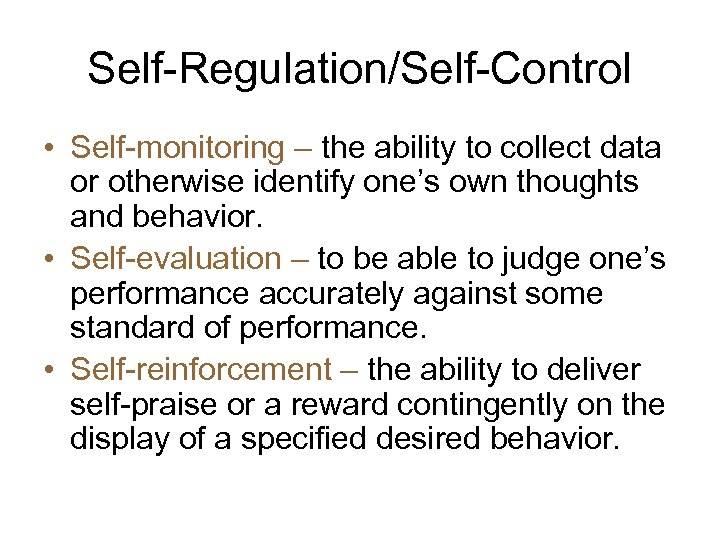 Self-Regulation/Self-Control • Self-monitoring – the ability to collect data or otherwise identify one’s own