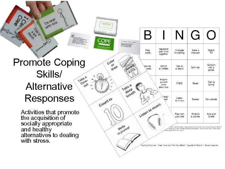 Promote Coping Skills/ Alternative Responses Activities that promote the acquisition of socially appropriate and