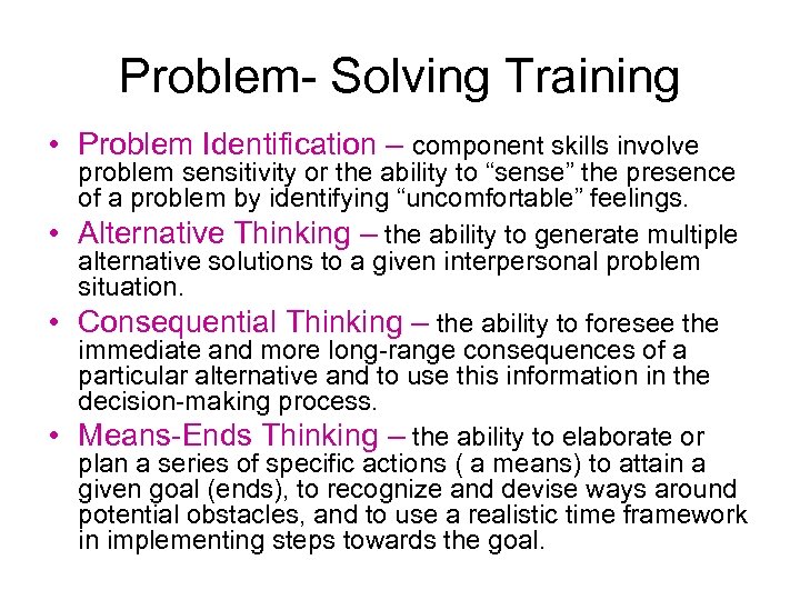 Problem- Solving Training • Problem Identification – component skills involve problem sensitivity or the