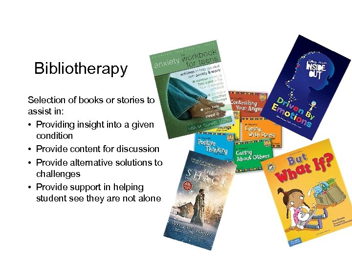 Bibliotherapy Selection of books or stories to assist in: • Providing insight into a
