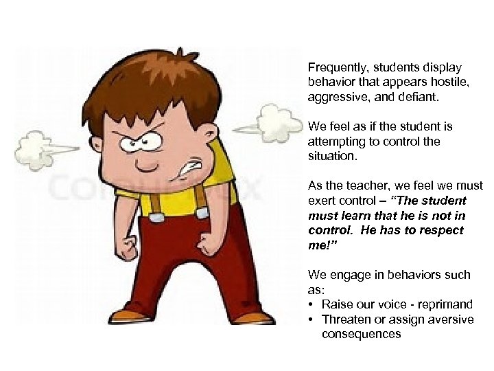 Frequently, students display behavior that appears hostile, aggressive, and defiant. We feel as if