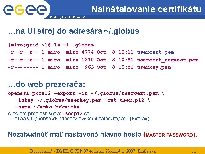 Nainštalovanie certifikátu Enabling Grids for E-scienc. E …na UI stroj do adresára ~/. globus