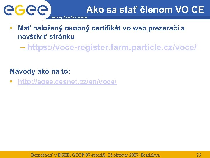 Ako sa stať členom VO CE Enabling Grids for E-scienc. E • Mať naložený