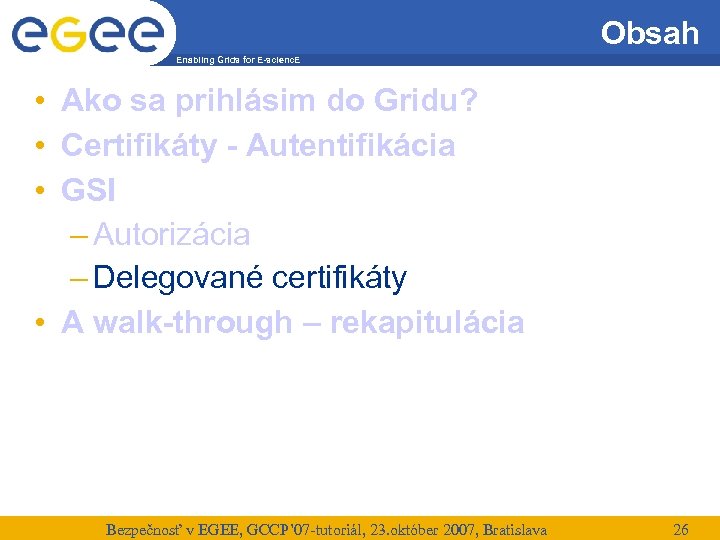 Obsah Enabling Grids for E-scienc. E • Ako sa prihlásim do Gridu? • Certifikáty