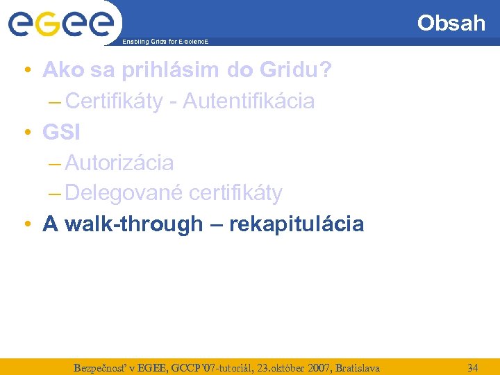 Obsah Enabling Grids for E-scienc. E • Ako sa prihlásim do Gridu? – Certifikáty