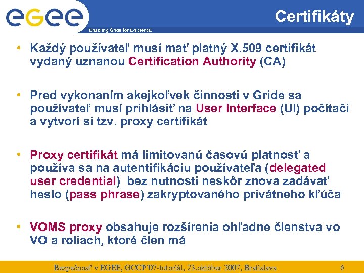 Certifikáty Enabling Grids for E-scienc. E • Každý používateľ musí mať platný X. 509