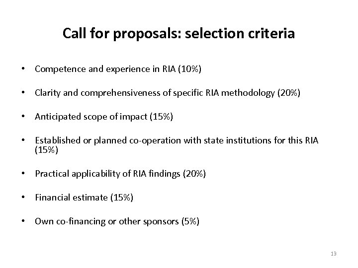 Call for proposals: selection criteria • Competence and experience in RIA (10%) • Clarity