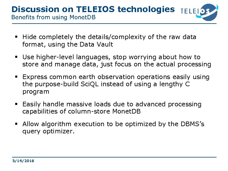 Discussion on TELEIOS technologies Benefits from using Monet. DB § Hide completely the details/complexity