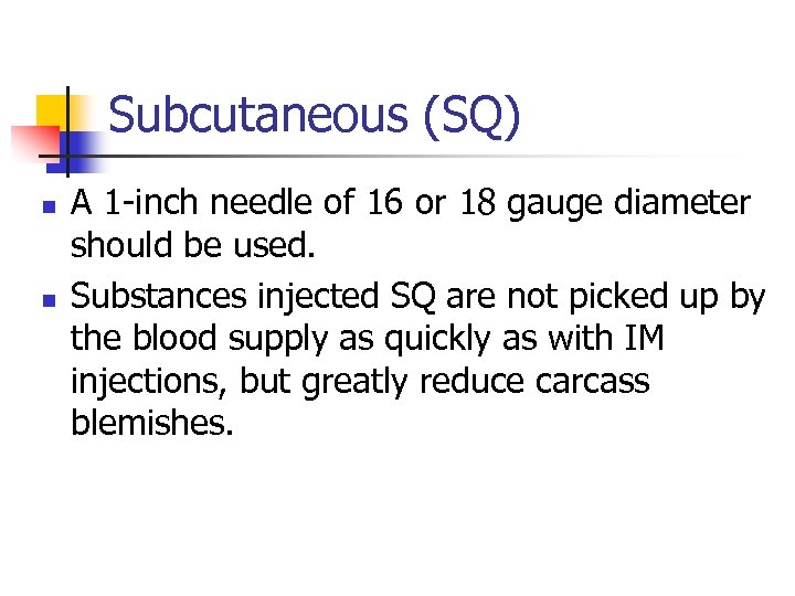 Subcutaneous (SQ) n n A 1 -inch needle of 16 or 18 gauge diameter