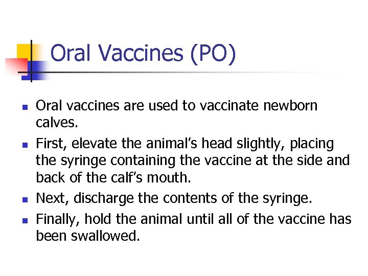Oral Vaccines (PO) n n Oral vaccines are used to vaccinate newborn calves. First,