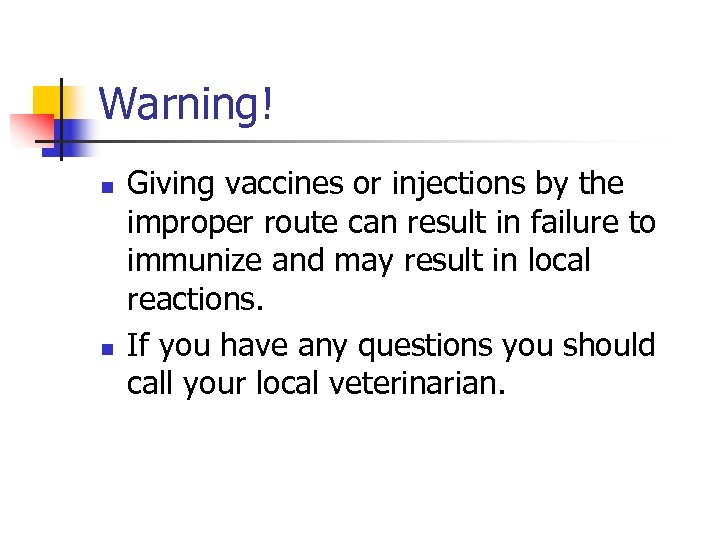 Warning! n n Giving vaccines or injections by the improper route can result in