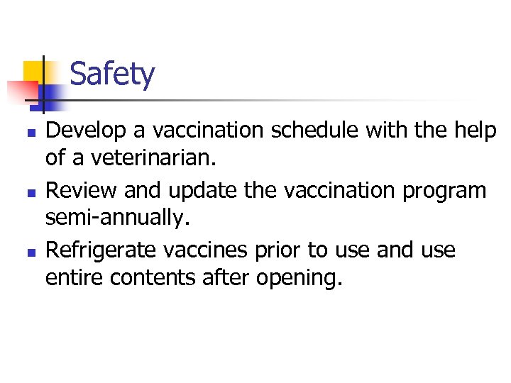 Safety n n n Develop a vaccination schedule with the help of a veterinarian.