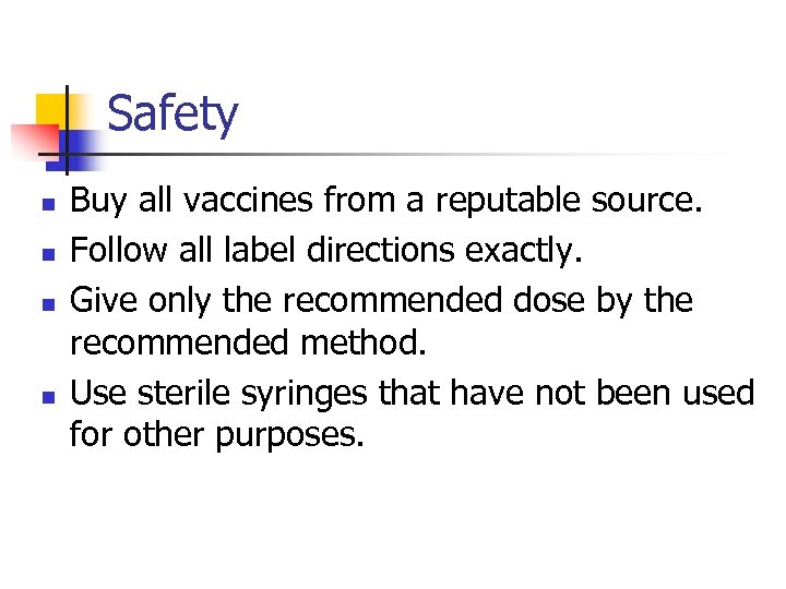 Safety n n Buy all vaccines from a reputable source. Follow all label directions