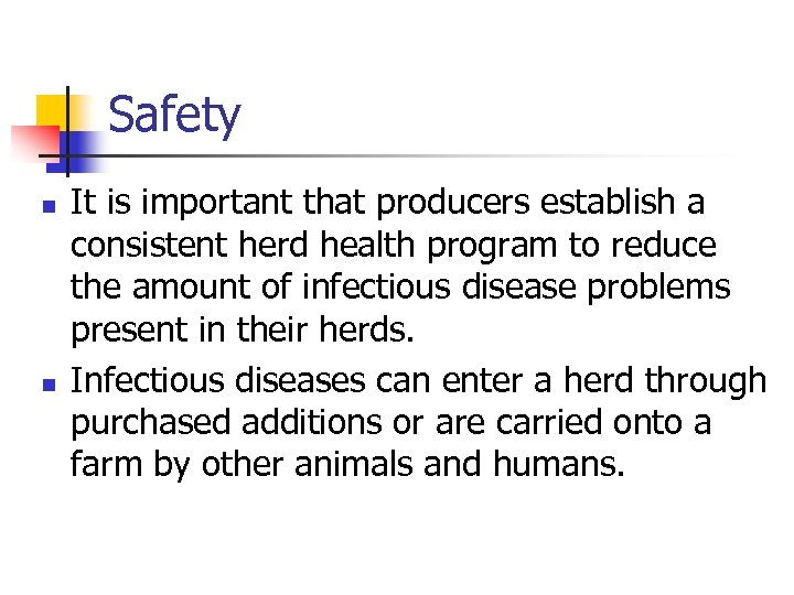 Safety n n It is important that producers establish a consistent herd health program