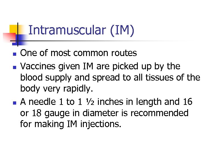 Intramuscular (IM) n n n One of most common routes Vaccines given IM are