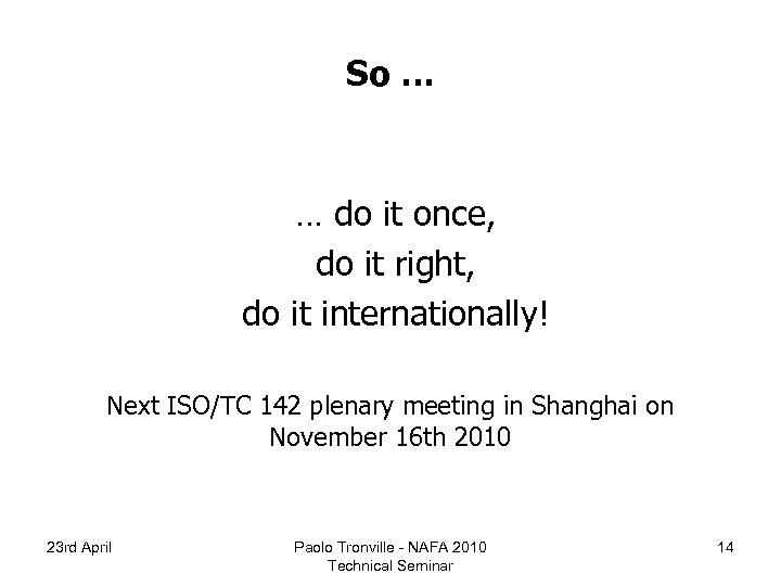 So … … do it once, do it right, do it internationally! Next ISO/TC