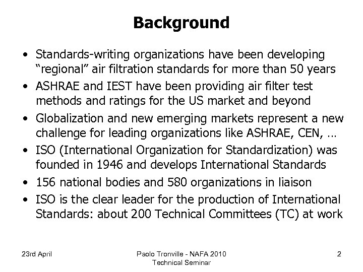 Background • Standards-writing organizations have been developing “regional” air filtration standards for more than