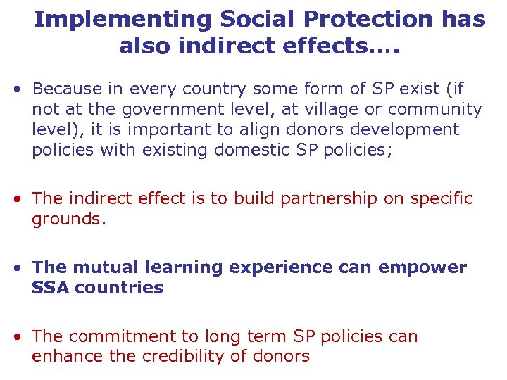 Implementing Social Protection has also indirect effects…. • Because in every country some form