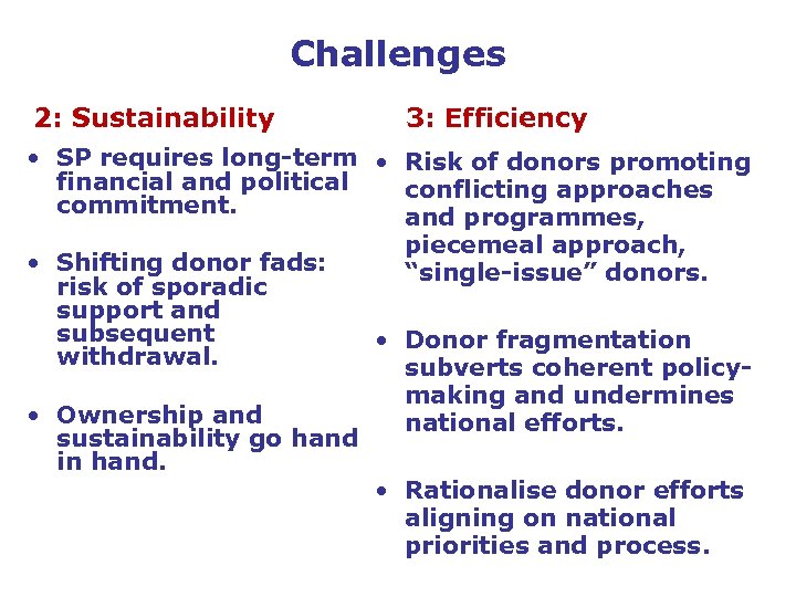 Challenges 2: Sustainability 3: Efficiency • SP requires long-term • Risk of donors promoting