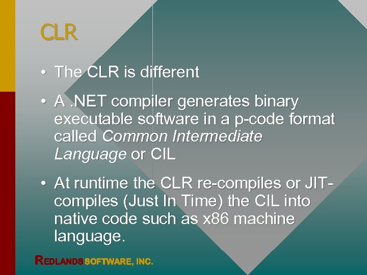 CLR • The CLR is different • A. NET compiler generates binary executable software