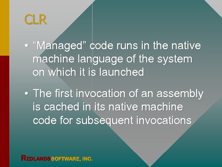CLR • “Managed” code runs in the native machine language of the system on